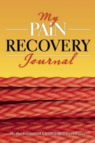 Carte My Pain and Recovery Journal Editors of Central Recovery Press