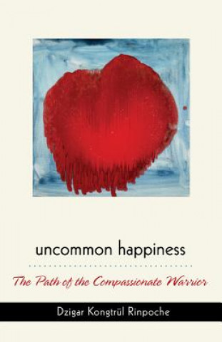 Kniha Uncommon Happiness Dzigar Kongtrul Rinpoche