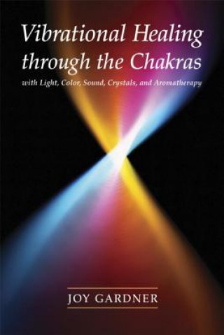 Carte Vibrational Healing Through the Chakras Joy Gardner