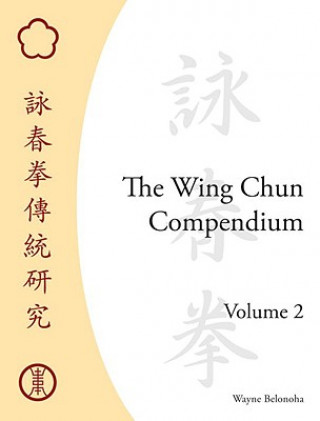Kniha Wing Chun Compendium, Volume Two Wayne Belonoha