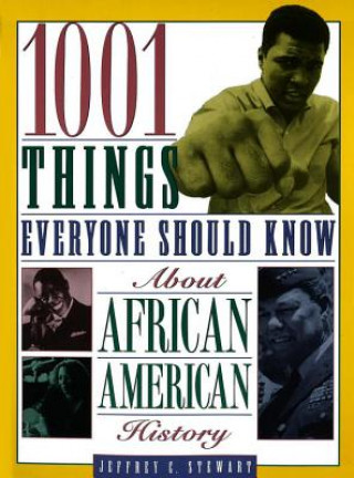 Kniha 1001 Things Everyone Should Know About African American History Jeffrey C Stewart