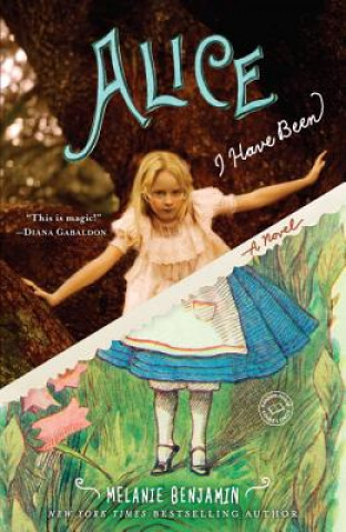Kniha Alice I Have Been Melanie Benjamin