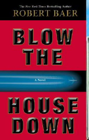 Книга Blow the House Down Robert Baer