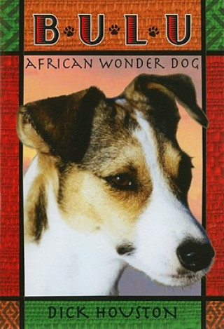 Könyv Bulu: African Wonder Dog Dick Houston