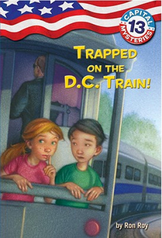 Carte Capital Mysteries #13: Trapped on the D.C. Train! Ron Roy