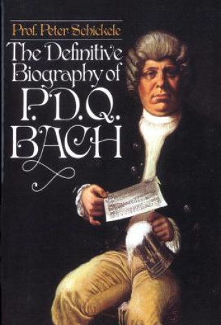 Könyv Definitive Biography of p. d. q. Bach, 1807-1742? Peter Schickele
