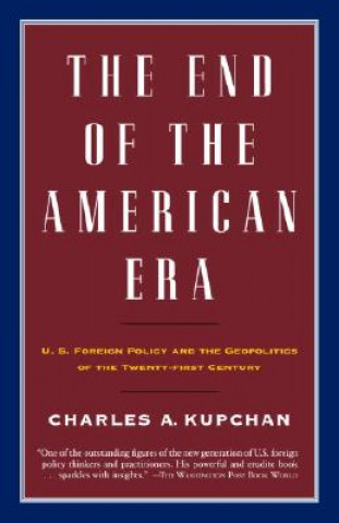 Kniha End of the American Era Charles Kupchan