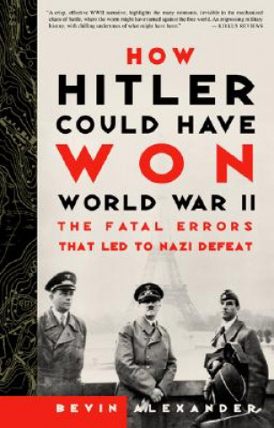 Könyv How Hitler Could Have Won World War II Bevin Alexander