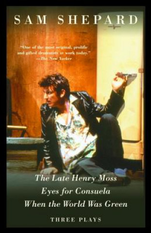 Kniha Late Henry Moss, Eyes for Consuela, When the World Was Green Sam Shepard