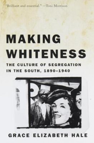 Könyv Making Whiteness Grace Elizabeth Hale