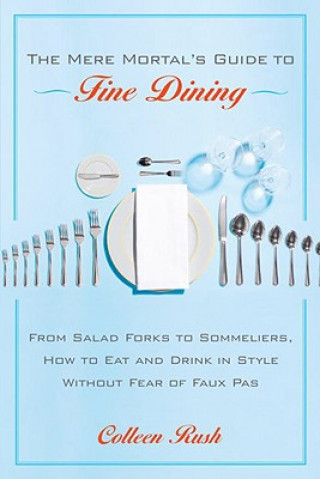 Kniha Mere Mortal's Guide to Fine Dining Colleen Rush