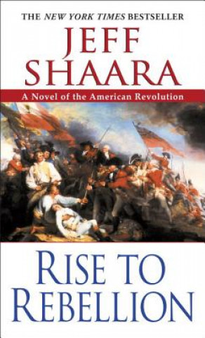 Könyv Rise to Rebellion Jeff Shaara