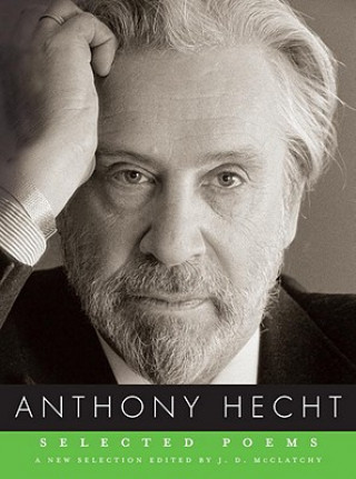 Knjiga Selected Poems of Anthony Hecht Mr Anthony Hecht