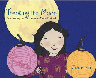 Książka Thanking the Moon: Celebrating the Mid-Autumn Moon Festival Grace Lin