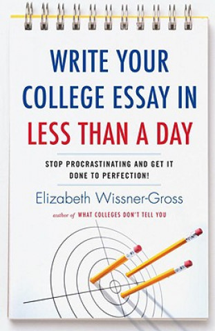 Kniha Write Your College Essay In Less Than A Day Elizabeth Wissner-Gross