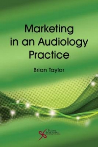 Könyv Marketing in an Audiology Practice Brian Taylor