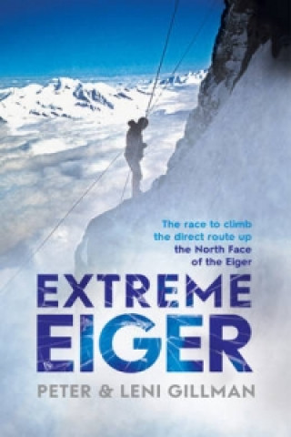 Könyv Extreme Eiger PETER GILLMAN   LENI