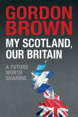 Livre My Scotland, Our Britain Gordon Brown