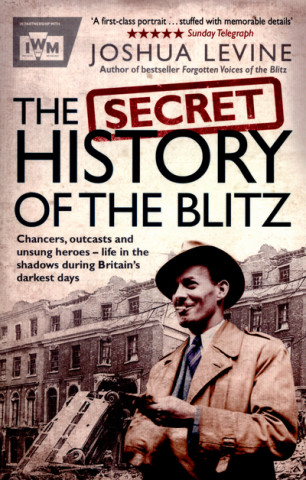 Carte Secret History of the Blitz Joshua Levine