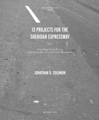 Kniha Thirteen Projects for the Sheridan Expressway Jonathan D. Solomon