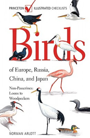Kniha Birds of Europe, Russia, China, and Japan: Non-Passerines: Loons to Woodpeckers Norman Arlott