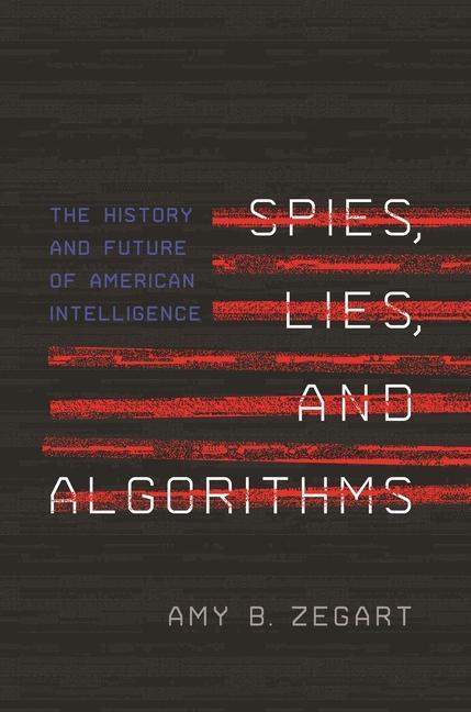Könyv Spies, Lies, and Algorithms Amy Zegart