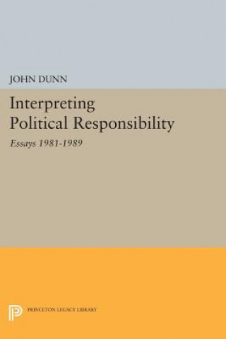 Kniha Interpreting Political Responsibility J Dunn