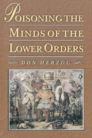 Könyv Poisoning the Minds of the Lower Orders Don Herzog