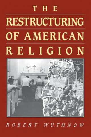 Kniha Restructuring of American Religion Robert Wuthnow