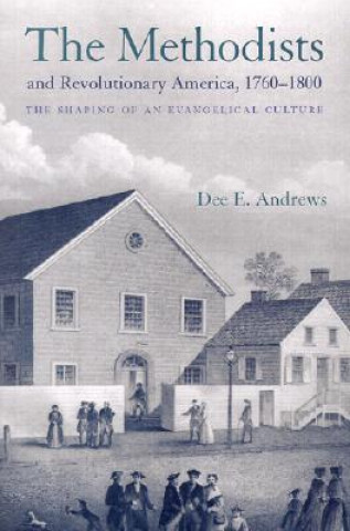 Kniha Methodists and Revolutionary America, 1760-1800 Dee E. Andrews