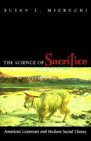 Könyv Science of Sacrifice Susan L. Mizruchi