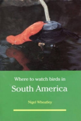 Könyv Where to Watch Birds of South America Nigel Wheatley