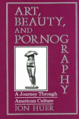 Kniha Art, Beauty and Pornography Jon Huer