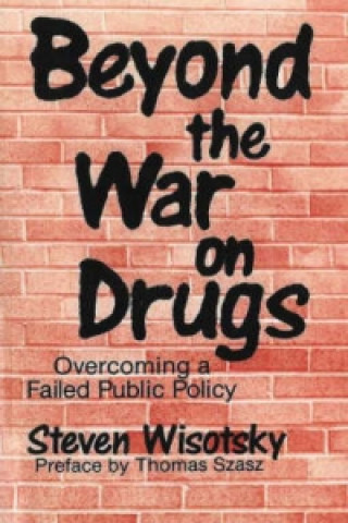 Carte Beyond the War on Drugs Steven Wisotsky