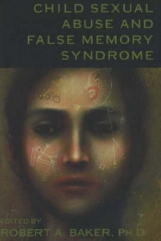 Carte Child Sexual Abuse and False Memory Syndrome Robert A. Baker