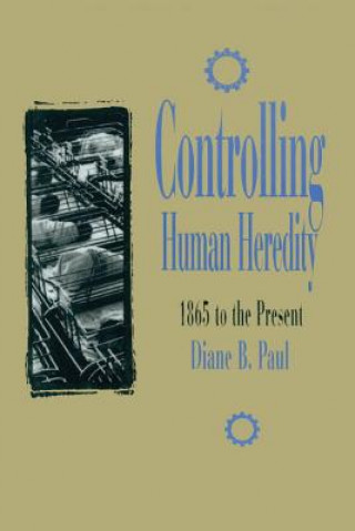 Carte Controlling Human Heredity D.B. Paul