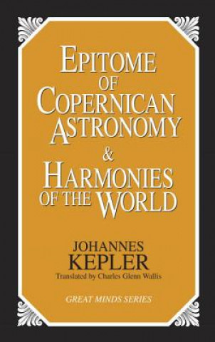 Könyv Epitome of Copernican Astronomy and Harmonies of the World Johannes Kepler