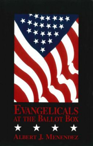 Kniha Evangelicals at the Ballot Box Albert J. Menendez