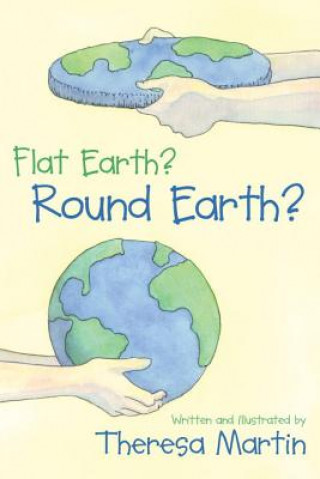 Kniha Flat Earth? Round Earth? Teresa Martin