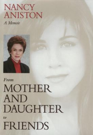 Kniha From Mother And Daughter To Friends Nancy Aniston