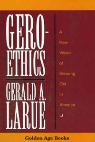 Könyv Geroethics Gerald A. Larue