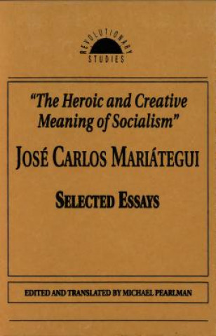 Kniha Heroic and Creative Meaning of Socialism Jose Carlos Mariategui