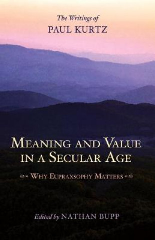 Kniha Meaning and Value in a Secular Age Paul Kurtz