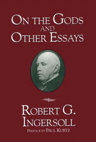 Книга On the Gods and Other Essays Robert Green Ingersoll