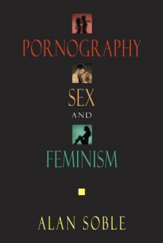 Kniha Pornography, Sex and Feminism Alan Soble