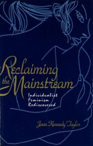 Книга Reclaiming the Mainstream Joan Kennedy Taylor