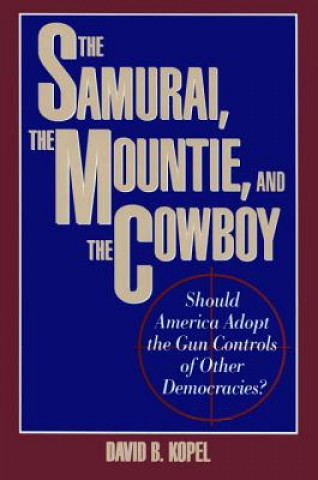 Książka Samurai, the Mountie and the Cowboy David B. Kopel