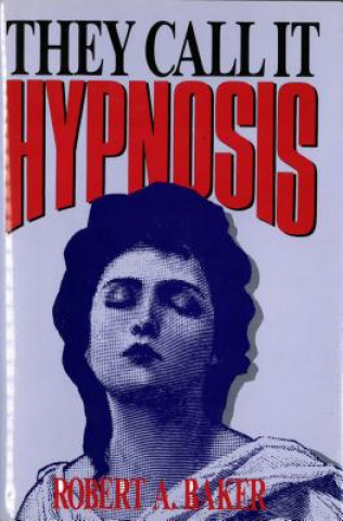 Buch They Call It Hypnosis Robert A. Baker