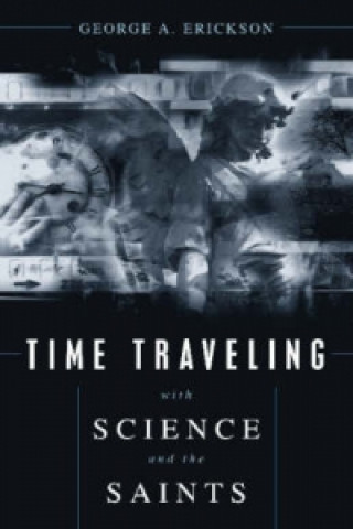Kniha Time Traveling With Science and the Saints George A. Erickson