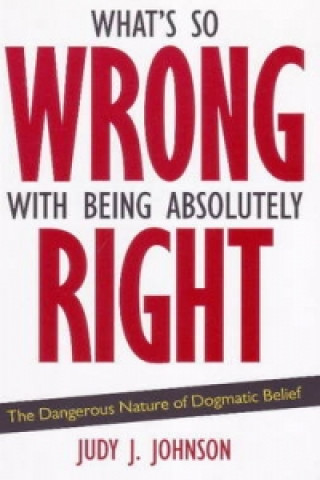 Buch What's So Wrong with Being Absolutely Right Judy J. Johnson